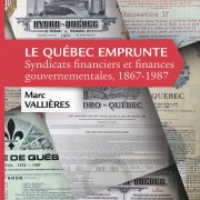 VALLIÈRE. Marc, Le Québec emprunte, Syndicats financiers et finances gouvernementales, 1867-1987, 2015.